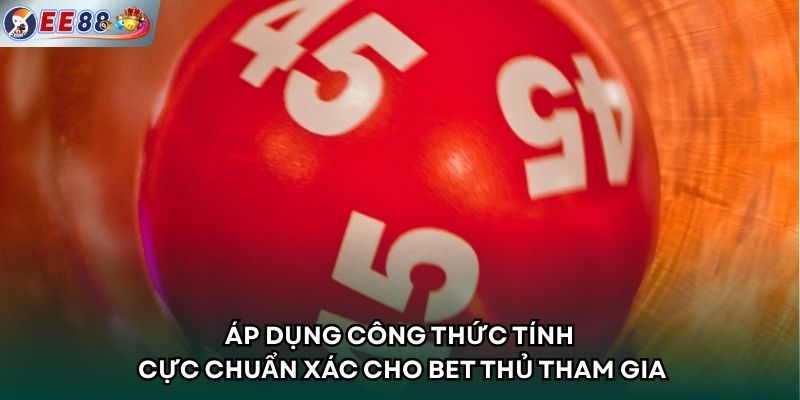 Áp dụng công thức tính cực chuẩn xác cho bet thủ tham gia
