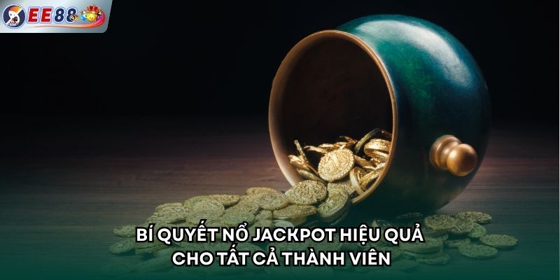 Bí quyết nổ Jackpot hiệu quả cho tất cả thành viên