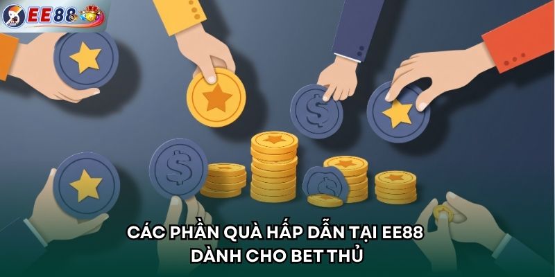 Các phần quà hấp dẫn tại EE88 dành cho bet thủ 