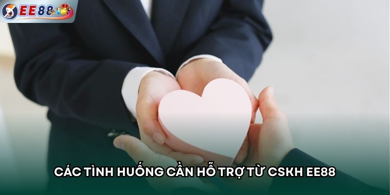 Các tình huống cần hỗ trợ từ CSKH EE88