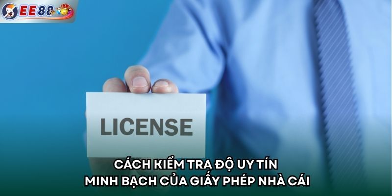 Cách kiểm tra độ uy tín minh bạch của giấy phép nhà cái