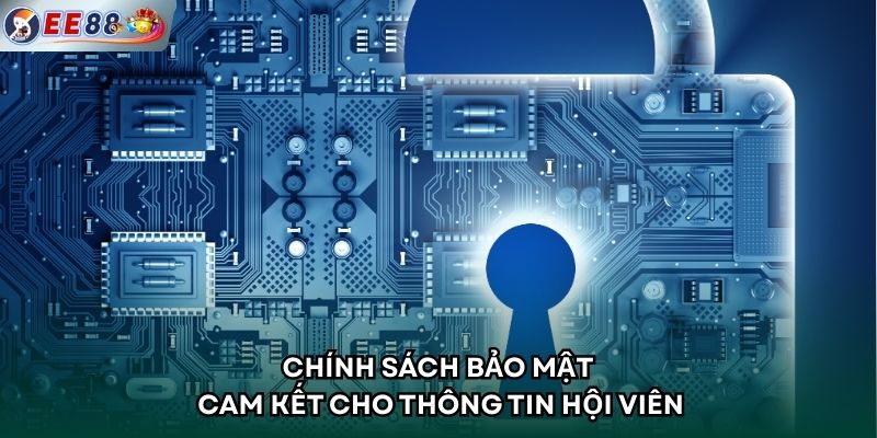 Chính sách bảo mật cam kết cho thông tin hội viên