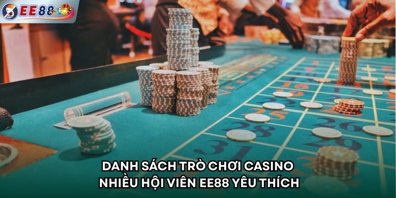 Danh sách trò chơi casino nhiều hội viên EE88 yêu thích