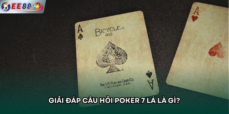 Giải đáp câu hỏi Poker 7 lá là gì?
