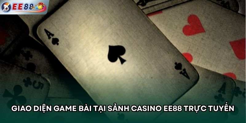 Giao diện game bài tại sảnh casino EE88 trực tuyến