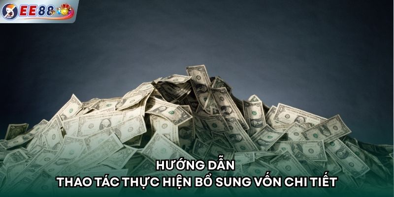 Hướng dẫn thao tác thực hiện bổ sung vốn chi tiết