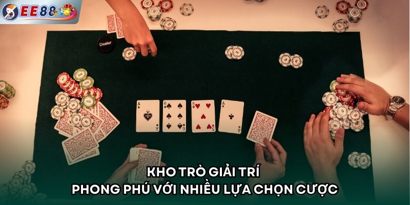 Kho trò giải trí phong phú với nhiều lựa chọn cược