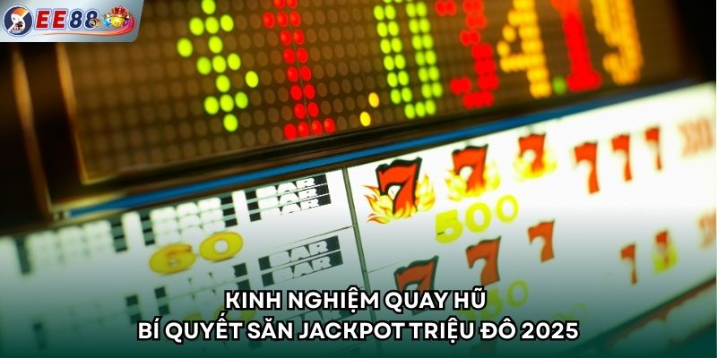 Kinh Nghiệm Quay Hũ - Bí Quyết Săn Jackpot Triệu Đô 2025