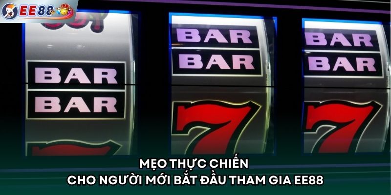Mẹo thực chiến cho người mới bắt đầu tham gia EE88