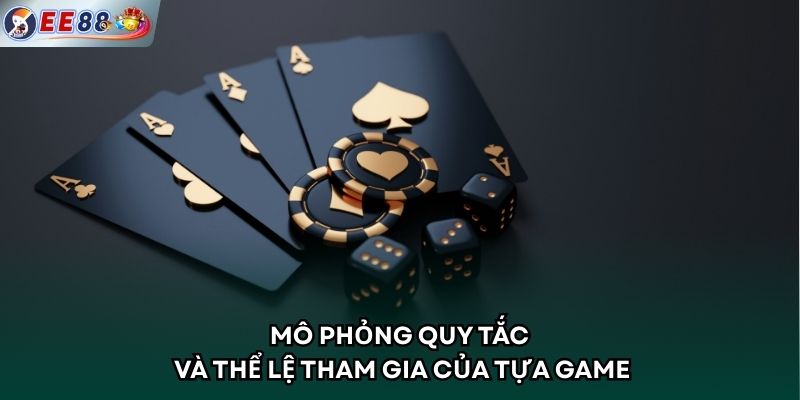 Mô phỏng quy tắc và thể lệ tham gia của tựa game