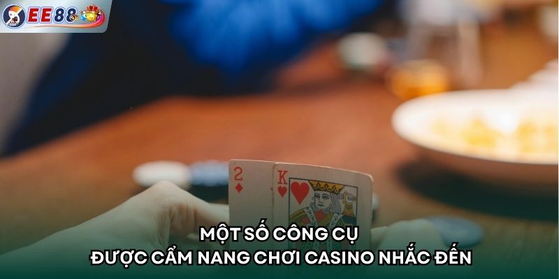 Một số công cụ được cẩm nang chơi casino nhắc đến