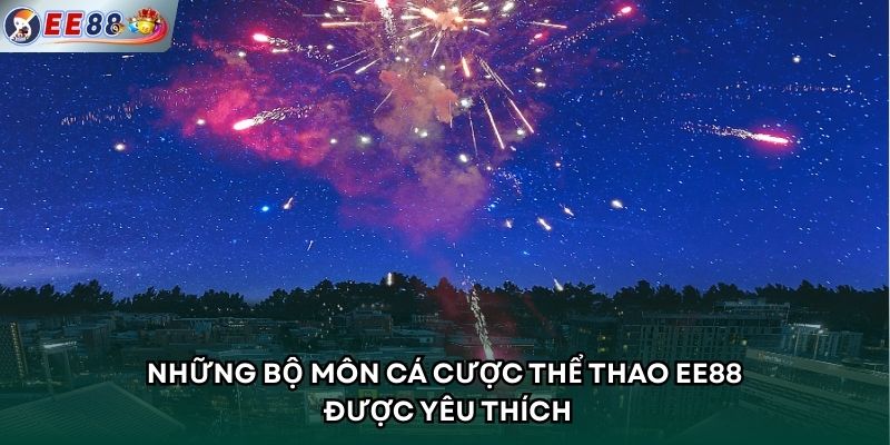 Những bộ môn cá cược thể thao EE88 được yêu thích