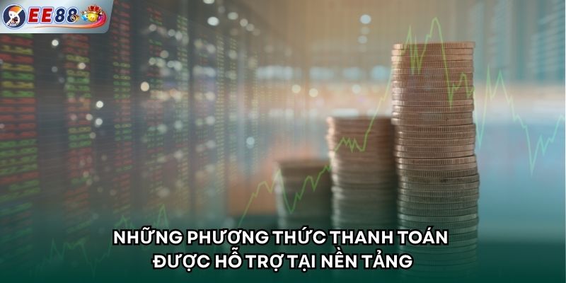 Những phương thức thanh toán được hỗ trợ tại nền tảng