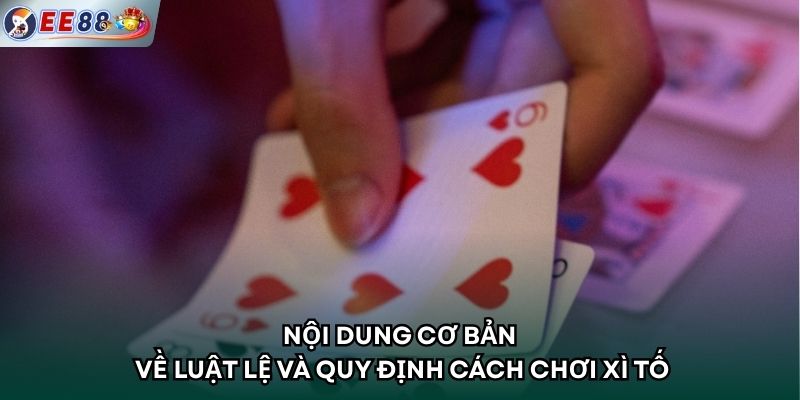 Nội dung cơ bản về luật lệ và quy định cách chơi xì tố