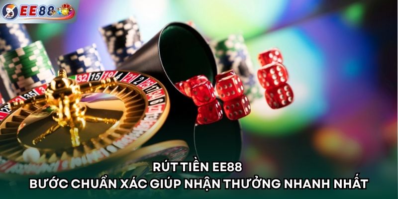 Rút tiền EE88 - Bước Chuẩn Xác Giúp Nhận Thưởng Nhanh Nhất