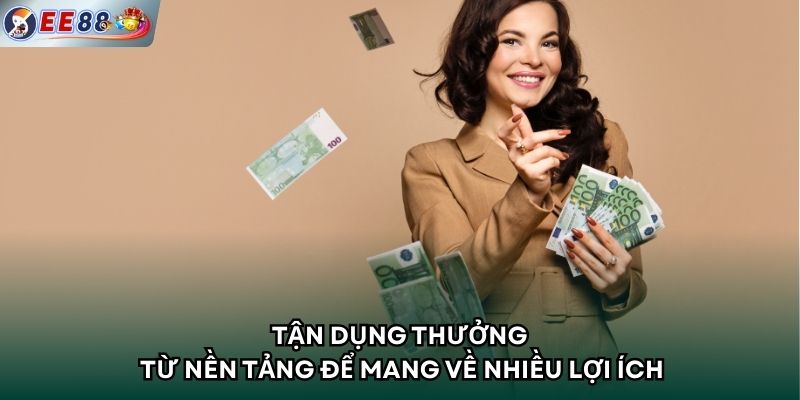Tận dụng thưởng từ nền tảng để mang về nhiều lợi ích