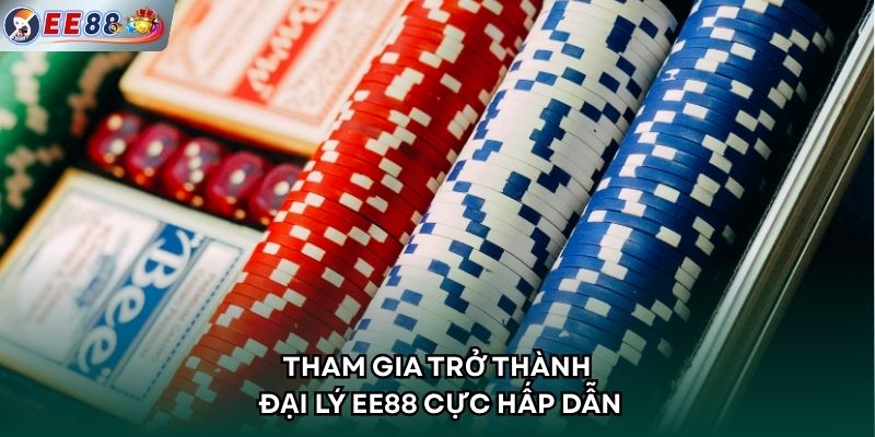 Tham gia trở thành đại lý EE88 cực hấp dẫn