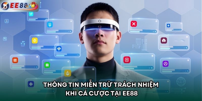 Thông tin miễn trừ trách nhiệm khi cá cược tại EE88
